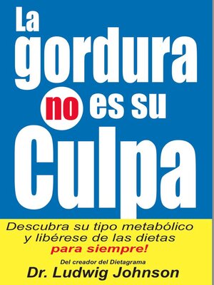 cover image of La Gordura No Es Su Culpa: Descubra su Tipo Metabólico y Libérese de las Dietas Para Siempre